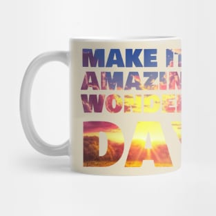 Make it an amazingly wonderful day! Mug